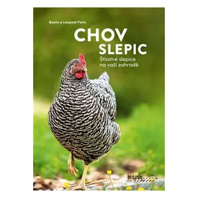 Chov slepic - Šťastné slepice na vaší zahradě - Leopold Peitz, Beate Peitz