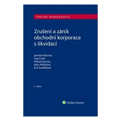 Zrušení a zánik obchodní korporace s likvidací - Jarmila Pokorná, Ivan Fučík, Michal Janovec, Ev