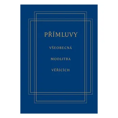 Přímluvy - všeobecná modlitba věřících - Jan Rückl