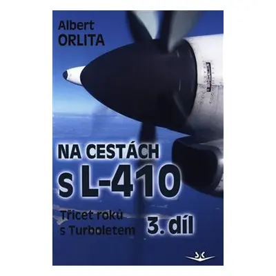 Na cestách s L–410 III. díl - Albert Orlita