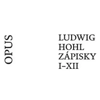 Ludwig Hohl Zápisky I–XII - Ludwig Hohl