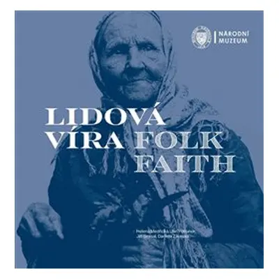 Lidová víra / Folk Faith - Helena Medřická, Jan Pohunek, Jiří Smlsal, Daniela Záveská