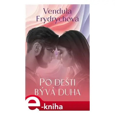 Po dešti bývá duha - Vendula Frydrychová