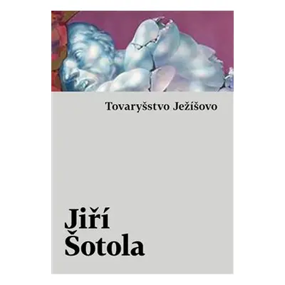 Tovaryšstvo Ježíšovo - Jiří Šotola