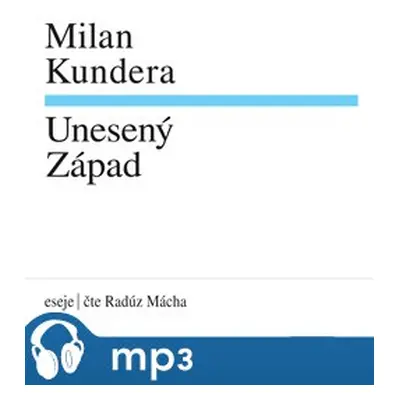 Kundera: Unesený Západ, mp3 - Milan Kundera