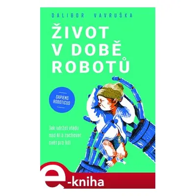 Život v době robotů - Dalibor Vavruška