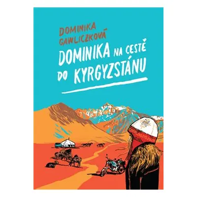 Dominika na cestě do Kyrgyzstánu - Dominika Gawliczková