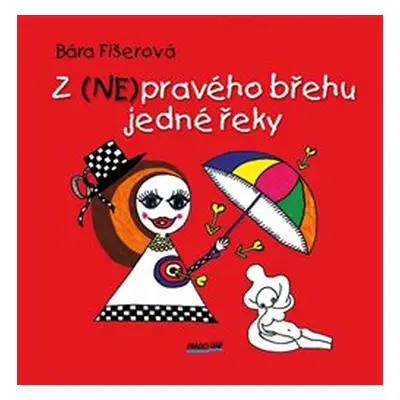 Z (NE)pravého břehu jedné řeky - Bára Fišerová