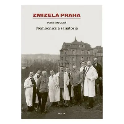 Zmizelá Praha-Nemocnice a Sanatoria - Petr Svobodný