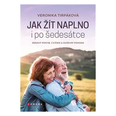 Jak žít naplno i po šedesátce - Veronika Tirpáková