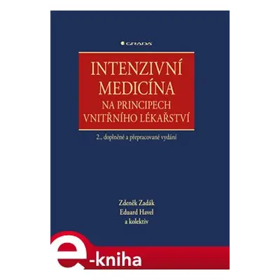 Intenzivní medicína na principech vnitřního lékařství - Zdeněk Zadák, Eduard Havel, kol.