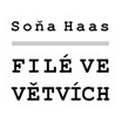 Filé ve větvích - Soňa Haas