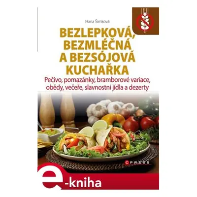 Bezlepková, bezmléčná a bezsojová kuchařka - Hana Šimková