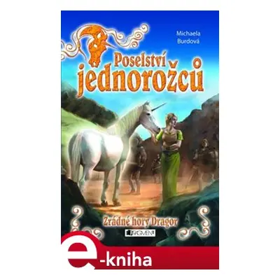 Poselství jednorožců – Zrádné hory Dragor - Michaela Burdová