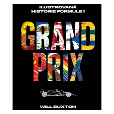 Grand Prix: Ilustrovaná historie Formule 1 - Will Buxton