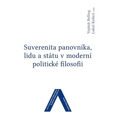 Suverenita panovníka, lidu a státu v moderní politické filosofii - kol., Vojtěch Belling, Lukáš 