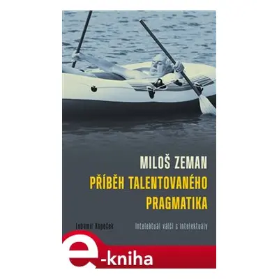 Miloš Zeman - příběh talentovaného pragmatika - Lubomír Kopeček