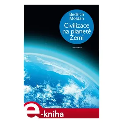 Civilizace na planetě Zemi - Bedřich Moldan