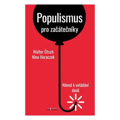 Populismus pro začátečníky: Návod k ovládání davů - Walter Ötsch, Nina Horaczek