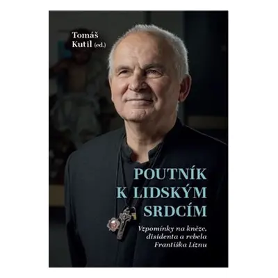 Poutník k lidským srdcím - Tomáš Kutil