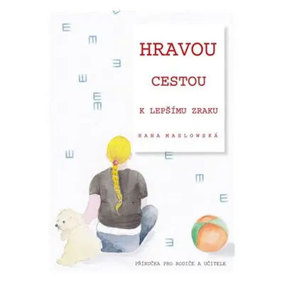 Hravou cestou k lepšímu zraku - Hana Maslowská