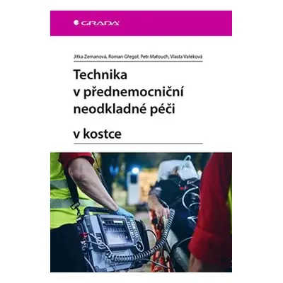 Technika v přednemocniční neodkladné péči v kostce - Jitka Zemanová, Vlasta Vařeková, Roman Gřeg