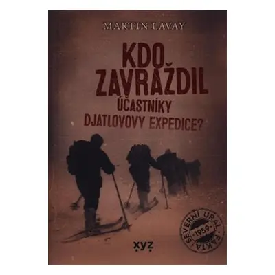 Kdo zavraždil účastníky Djatlovovy expedice? - Martin Lavay