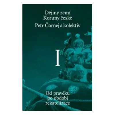 Dějiny zemí Koruny české I. - Petr Čornej, kol., Ivana Čornejová, Jan Frolík, Vratislav Vaníček