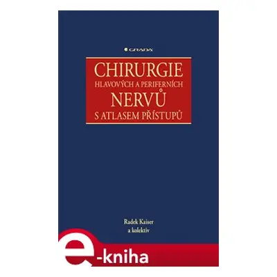 Chirurgie hlavových a periferních nervů s atlasem přístupů - Radek Kaiser