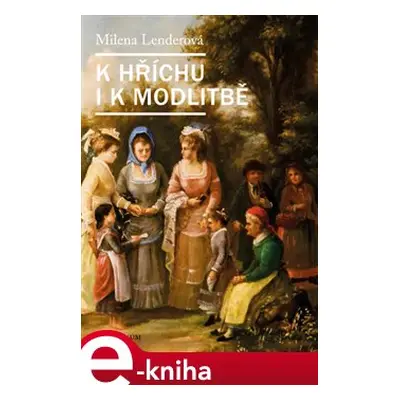 K hříchu i k modlitbě - Milena Lenderová