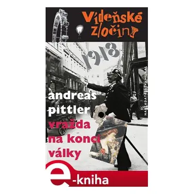 Vídeňské zločiny 2: Vražda na konci války /1918/ - Andreas Pittler