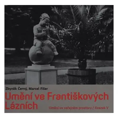 Umění ve Františkových Lázních - Zbyněk Černý, Marcel Fišer