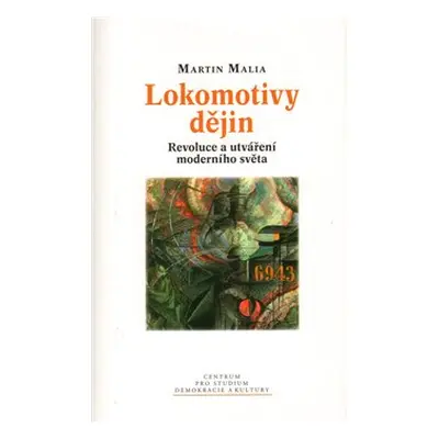 Lokomotivy dějin : revoluce a utváření moderního světa - Martin Malia