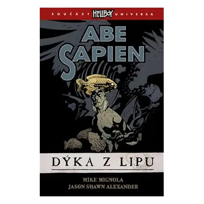 Abe Sapien 1: Dýka z Lipu - Mike Mignola, Jason Shawn Alexander