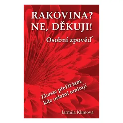 Rakovina? Ne, děkuji! - Jarmila Klímová