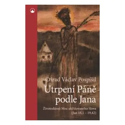 Utrpení Páně podle Jana - Ctirad Václav Pospíšil