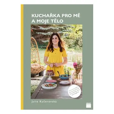 Kuchařka pro mě a moje tělo - Julie Kučerovská