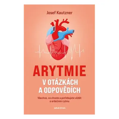 Arytmie v otázkách a odpovědích - Josef Kautzner