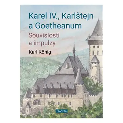 Karel IV., Karlštejn a Goetheanum - Karel König