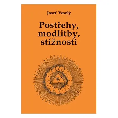 Postřehy, modlitby, stížnosti - Josef Veselý