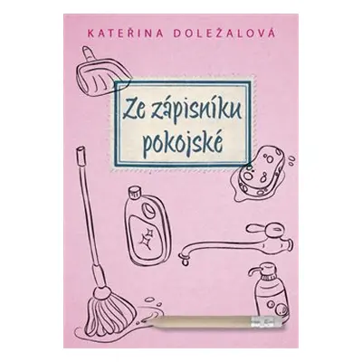 Ze zápisníku pokojské - Kateřina Doležalová