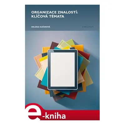 Organizace znalostí: klíčová témata - Helena Kučerová