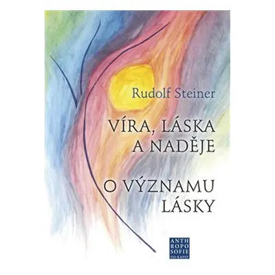 Víra, láska a naděje - Rudolf Steiner