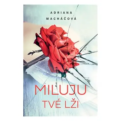 Miluju tvé lži - Adriana Macháčová