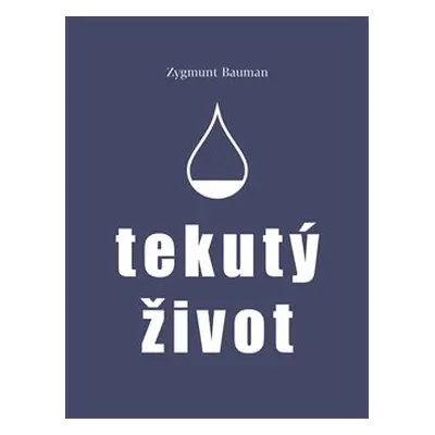 Tekutý život - Zygmunt Bauman