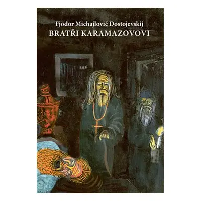 Bratři Karamazovovi - Fjodor Michajlovič Dostojevskij