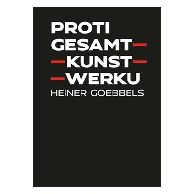 Proti gesamtkunstwerku - Heiner Goebbels