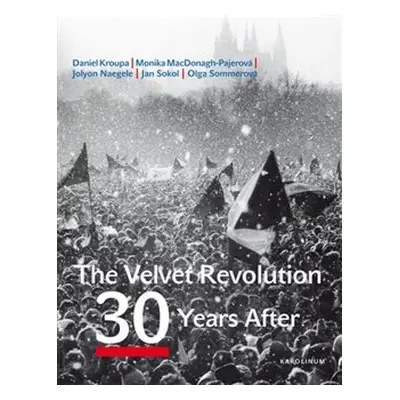 The Velvet Revolution: 30 Years After - Olga Sommerová, Petr Placák, Daniel Kroupa, Jan Sokol, M