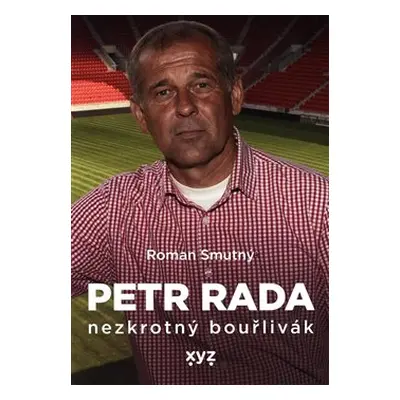 Petr Rada: nezkrotný bouřlivák - Roman Smutný, Petr Rada