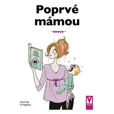 Poprvé mámou - Základy péče o dítě - Olivia Toja, Dr. Regottaz